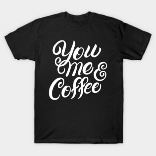 You Me and Coffee T-Shirt